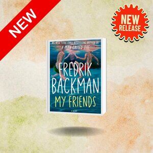 My Friends by Fredrik Backman - Friendship Fiction